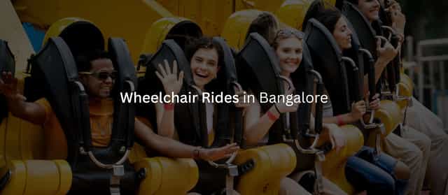 Wheelchair Rides in Bangalore: 10 Accessible Attractions to Try